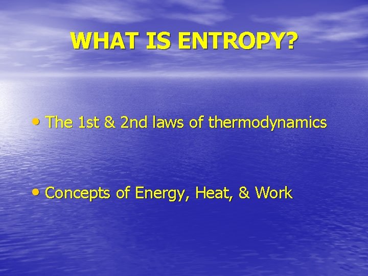 WHAT IS ENTROPY? • The 1 st & 2 nd laws of thermodynamics • WHAT IS ENTROPY? • The 1 st & 2 nd laws of thermodynamics •