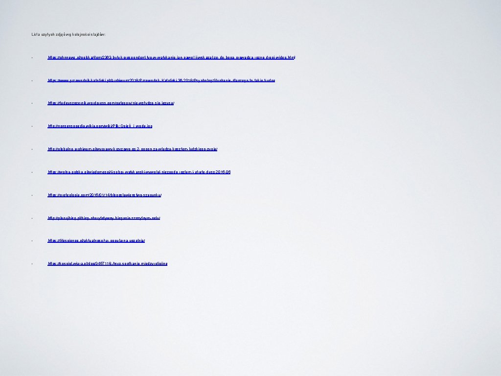 Lista użytych zdjęć wg kolejności slajdów: • https: //chnnews. pl/polska/item/2363 -byly-korespondent-tvp-w-watykanie-jan-pawel-ii-wskazal-ze-do-boga-prowadza-rozne-drogi-wideo. html • https: