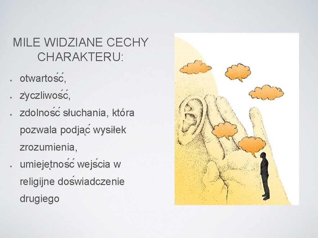 MILE WIDZIANE CECHY CHARAKTERU: otwartos c , z yczliwos c , zdolnos c słuchania,