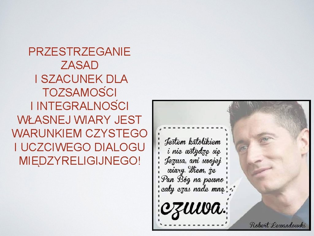 PRZESTRZEGANIE ZASAD I SZACUNEK DLA TOZ SAMOS CI I INTEGRALNOS CI WŁASNEJ WIARY JEST