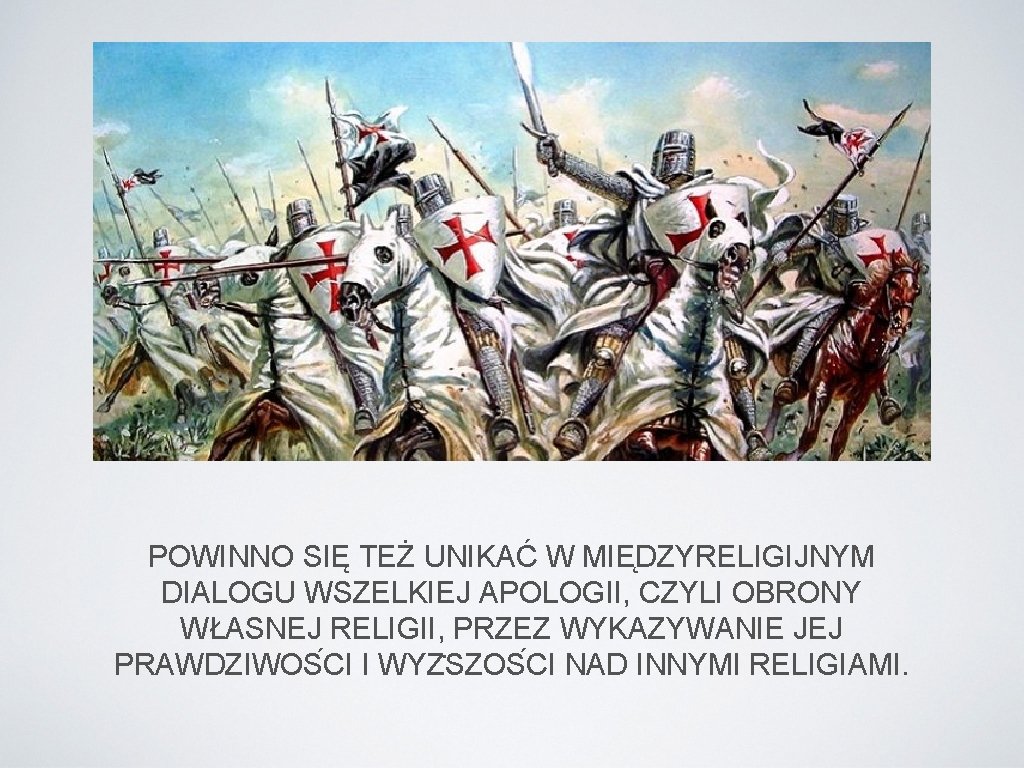POWINNO SIĘ TEŻ UNIKAĆ W MIE DZYRELIGIJNYM DIALOGU WSZELKIEJ APOLOGII, CZYLI OBRONY WŁASNEJ RELIGII,