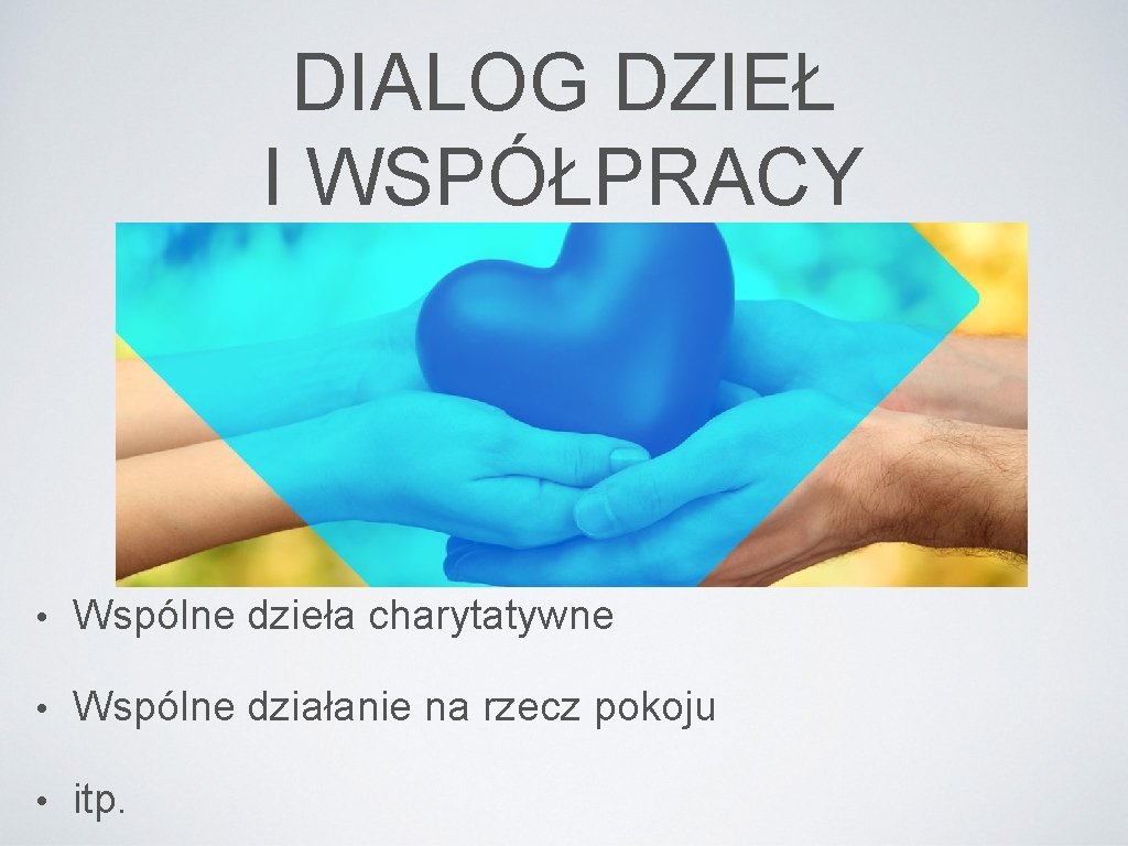DIALOG DZIEŁ I WSPÓŁPRACY • Wspólne dzieła charytatywne • Wspólne działanie na rzecz pokoju