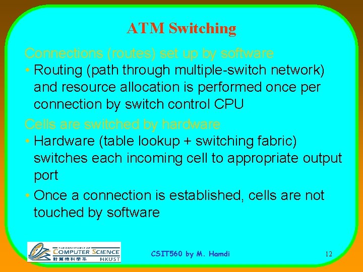 ATM Switching Connections (routes) set up by software • Routing (path through multiple-switch network)