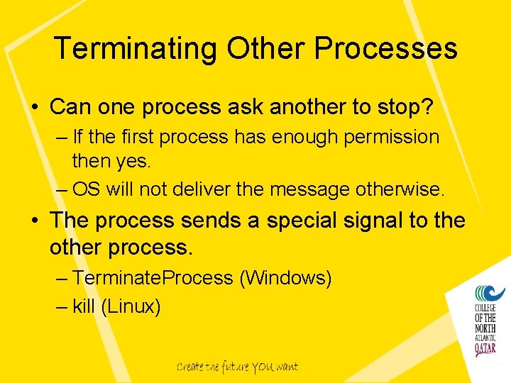 Terminating Other Processes • Can one process ask another to stop? – If the