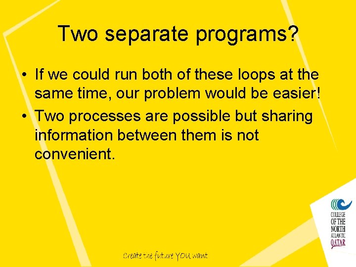 Two separate programs? • If we could run both of these loops at the