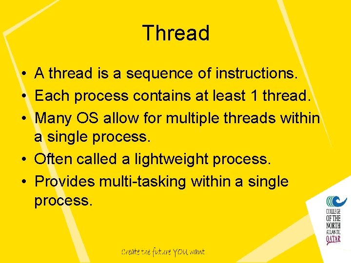 Thread • A thread is a sequence of instructions. • Each process contains at