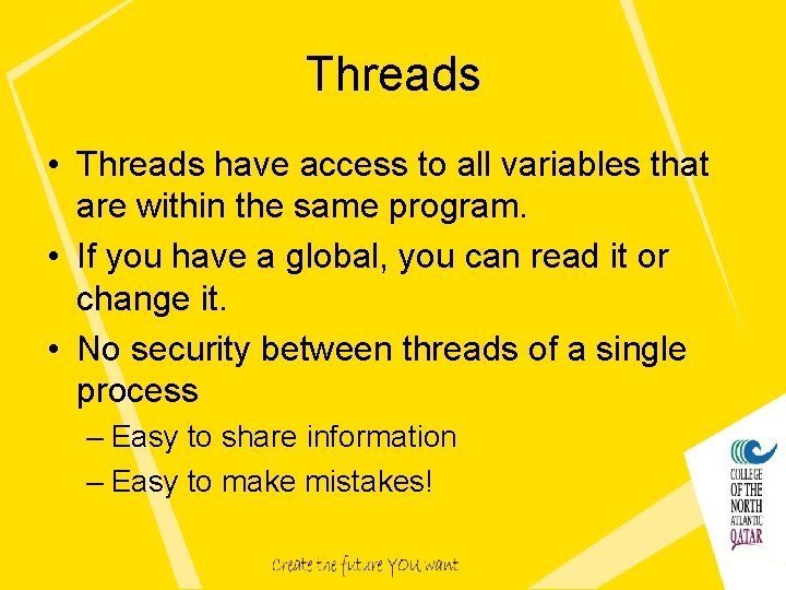 Threads • Threads have access to all variables that are within the same program.