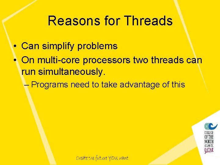 Reasons for Threads • Can simplify problems • On multi-core processors two threads can