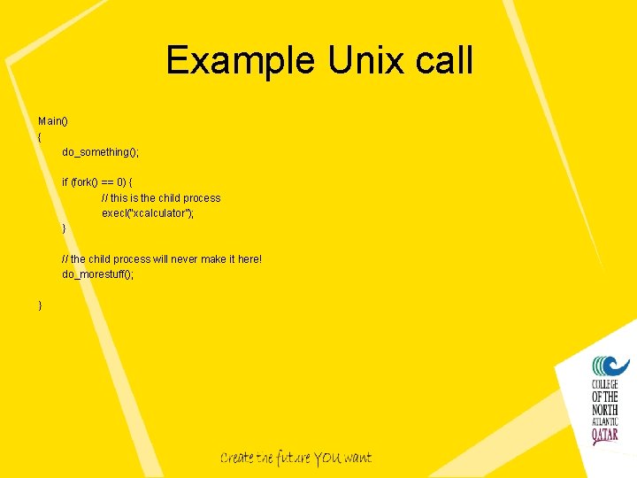 Example Unix call Main() { do_something(); if (fork() == 0) { // this is