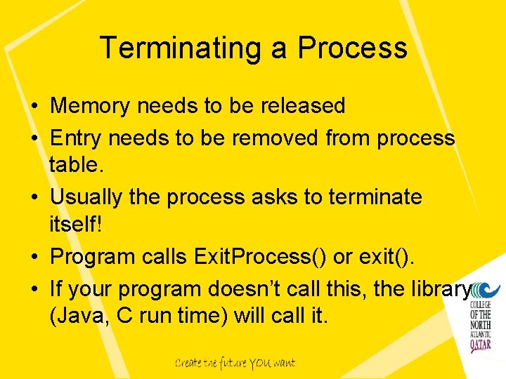Terminating a Process • Memory needs to be released • Entry needs to be