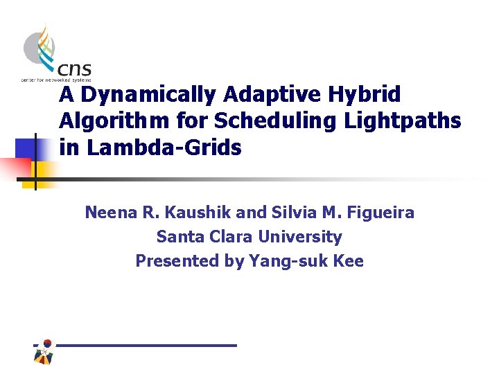 A Dynamically Adaptive Hybrid Algorithm for Scheduling Lightpaths in Lambda-Grids Neena R. Kaushik and