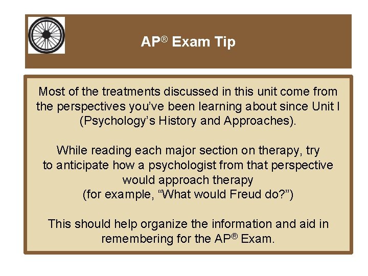 AP® Exam Tip Most of the treatments discussed in this unit come from the