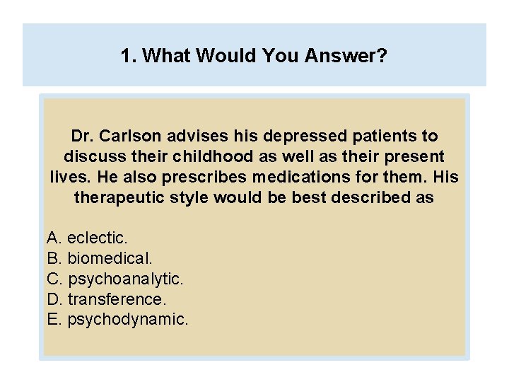 1. What Would You Answer? Dr. Carlson advises his depressed patients to discuss their