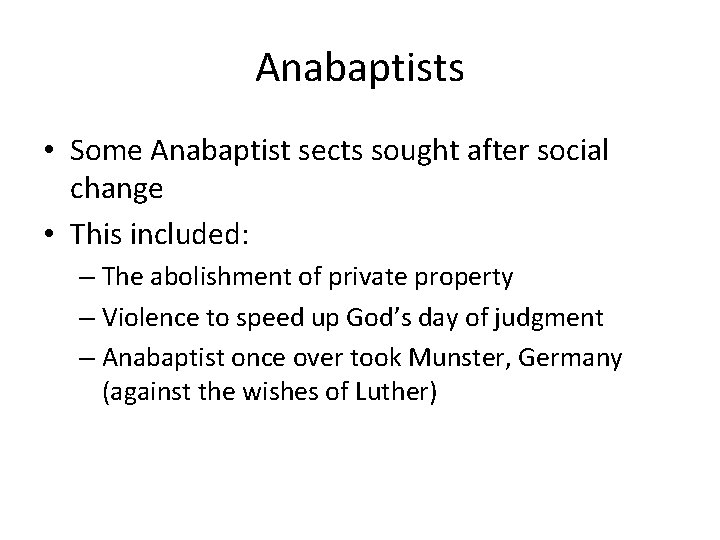 Anabaptists • Some Anabaptist sects sought after social change • This included: – The