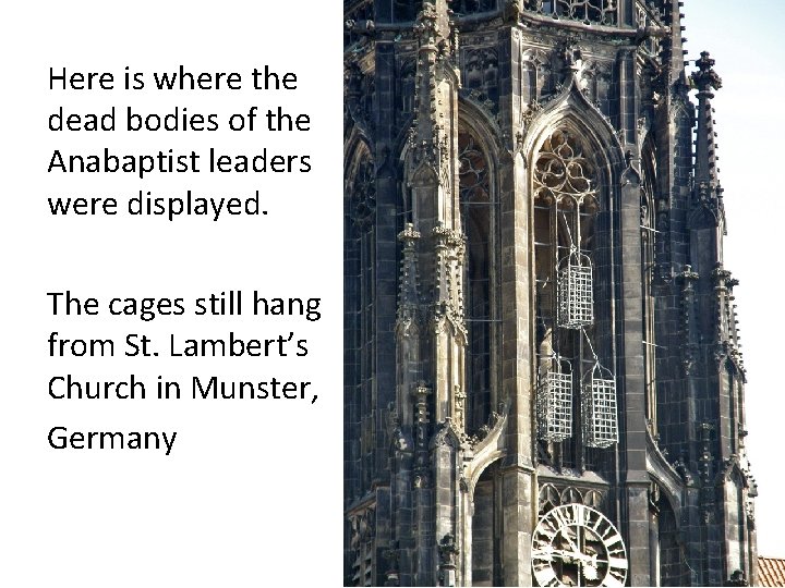 Here is where the dead bodies of the Anabaptist leaders were displayed. The cages