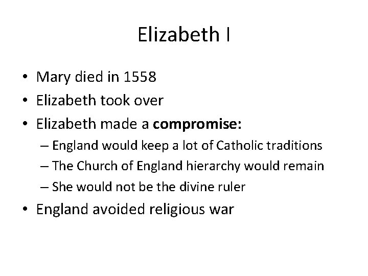 Elizabeth I • Mary died in 1558 • Elizabeth took over • Elizabeth made