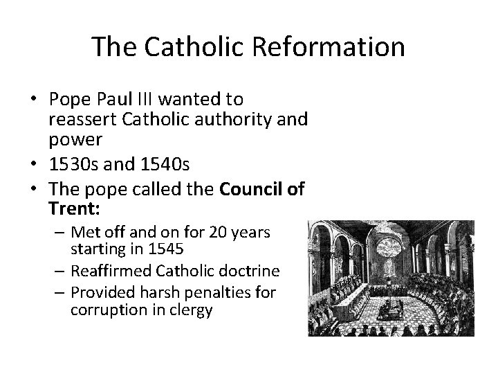 The Catholic Reformation • Pope Paul III wanted to reassert Catholic authority and power