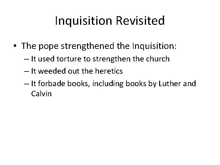 Inquisition Revisited • The pope strengthened the Inquisition: – It used torture to strengthen