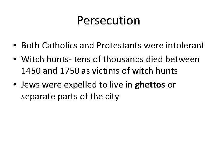 Persecution • Both Catholics and Protestants were intolerant • Witch hunts- tens of thousands