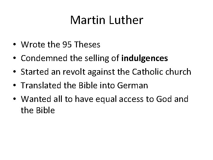 Martin Luther • • • Wrote the 95 Theses Condemned the selling of indulgences