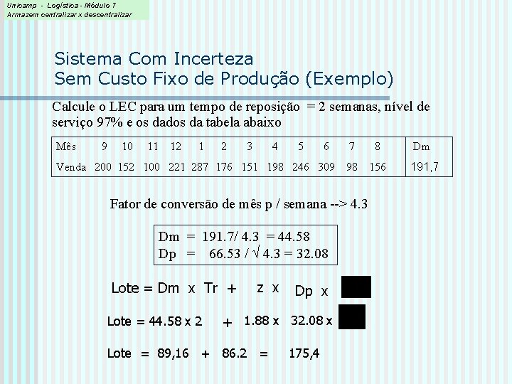 Unicamp - Logística - Módulo 7 Armazem centralizar x descentralizar Sistema Com Incerteza Sem