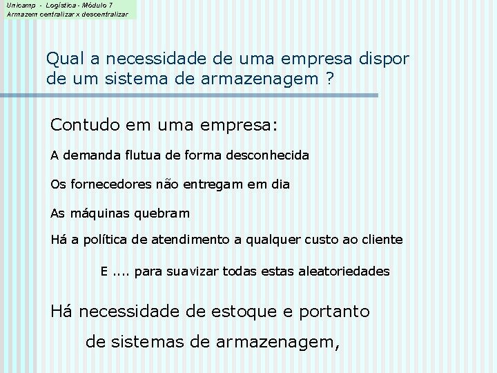 Unicamp - Logística - Módulo 7 Armazem centralizar x descentralizar Qual a necessidade de