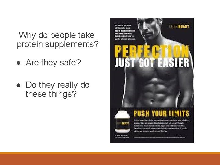 Why do people take protein supplements? ● Are they safe? ● Do they really