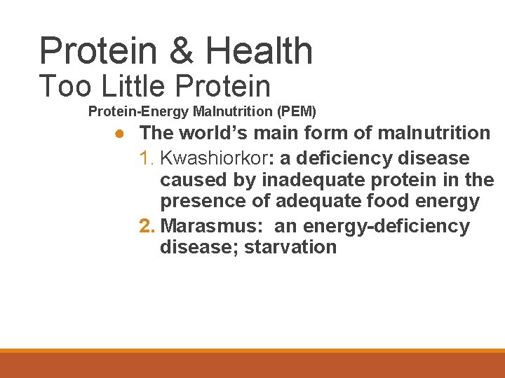 Protein & Health Too Little Protein-Energy Malnutrition (PEM) ● The world’s main form of