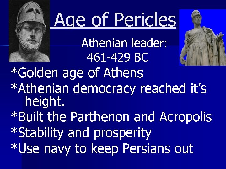 Age of Pericles Athenian leader: 461 -429 BC *Golden age of Athens *Athenian democracy