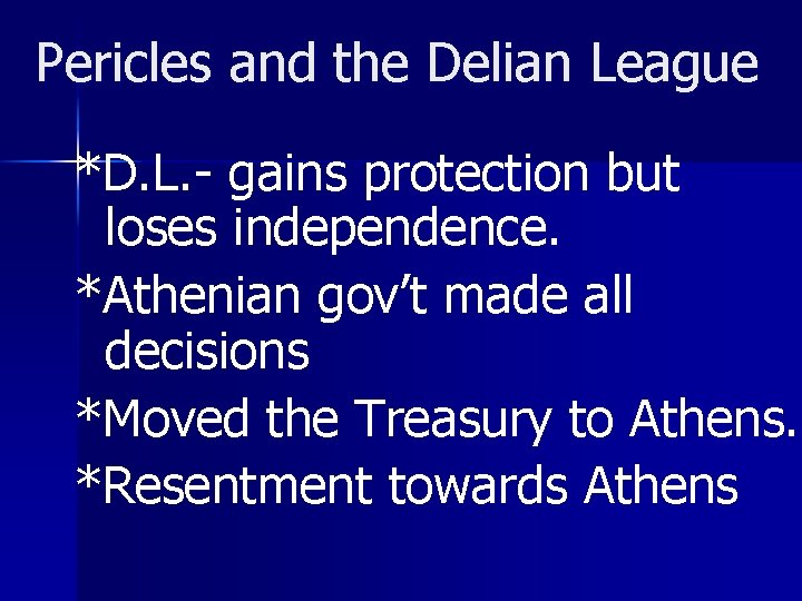 Pericles and the Delian League *D. L. - gains protection but loses independence. *Athenian