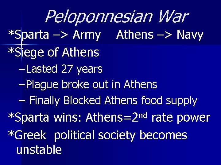 Peloponnesian War *Sparta –> Army *Siege of Athens –> Navy – Lasted 27 years