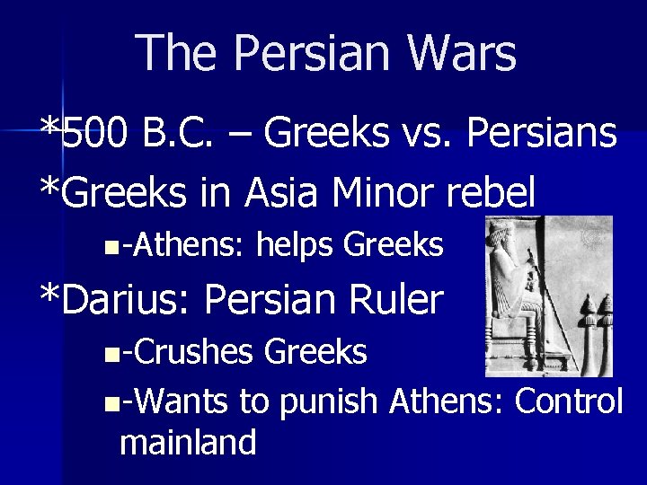 The Persian Wars *500 B. C. – Greeks vs. Persians *Greeks in Asia Minor
