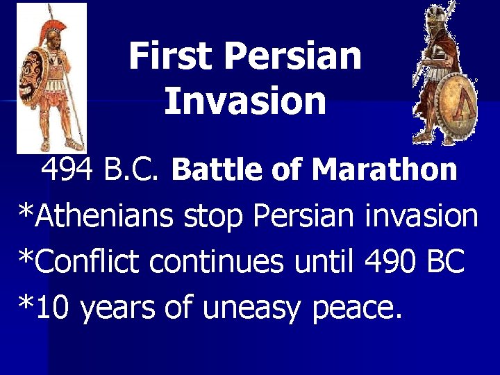 First Persian Invasion 494 B. C. Battle of Marathon *Athenians stop Persian invasion *Conflict