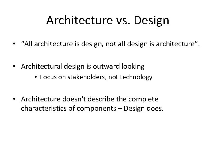 Architecture vs. Design • “All architecture is design, not all design is architecture”. •