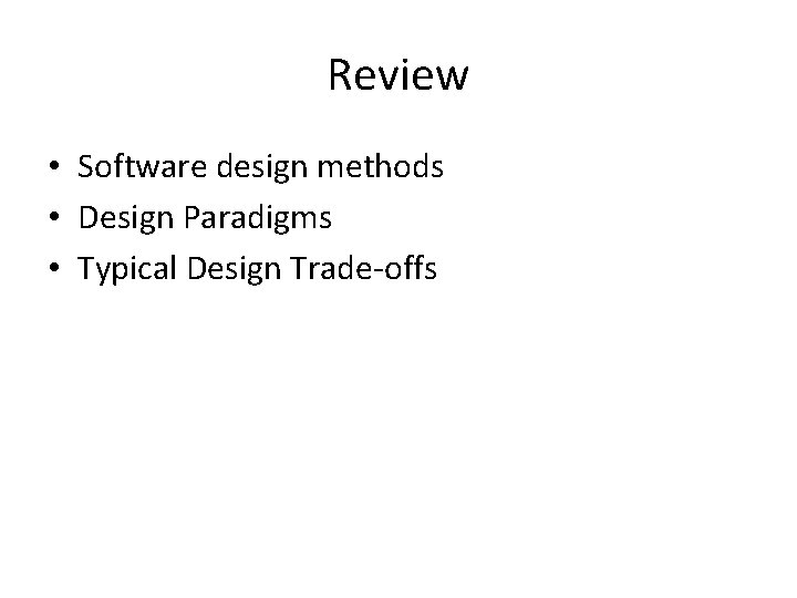 Review • Software design methods • Design Paradigms • Typical Design Trade-offs 