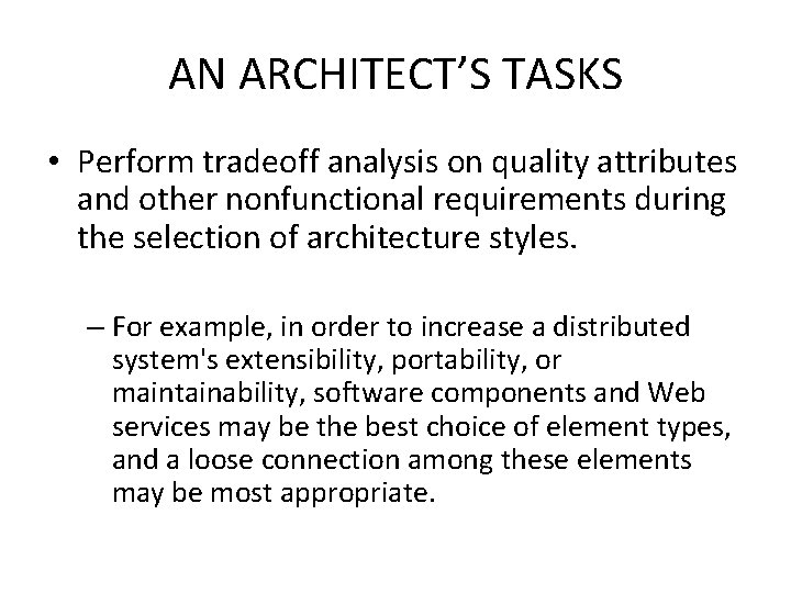 AN ARCHITECT’S TASKS • Perform tradeoff analysis on quality attributes and other nonfunctional requirements