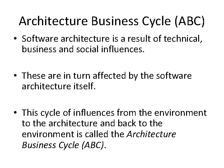 Architecture Business Cycle (ABC) • Software architecture is a result of technical, business and