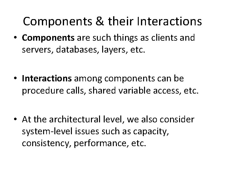 Components & their Interactions • Components are such things as clients and servers, databases,