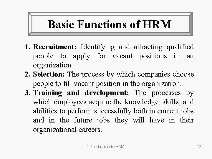 Basic Functions of HRM 1. Recruitment: Identifying and attracting qualified people to apply for