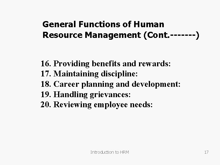 General Functions of Human Resource Management (Cont. -------) 16. Providing benefits and rewards: 17.