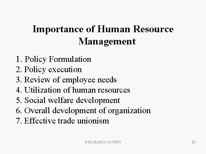 Importance of Human Resource Management 1. Policy Formulation 2. Policy execution 3. Review of