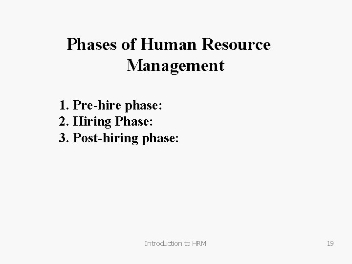 Phases of Human Resource Management 1. Pre-hire phase: 2. Hiring Phase: 3. Post-hiring phase: