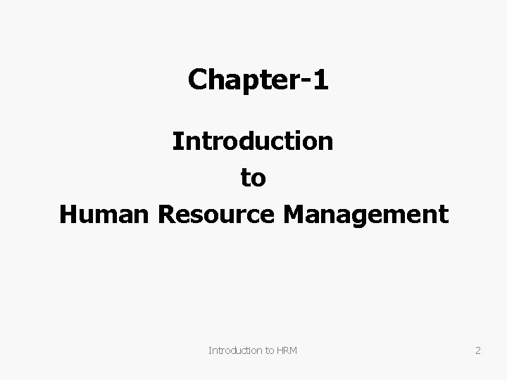 Chapter-1 Introduction to Human Resource Management Introduction to HRM 2 