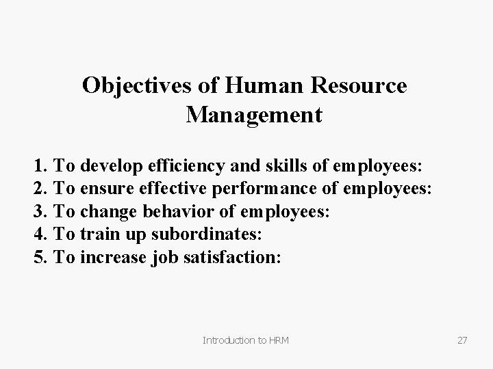 Objectives of Human Resource Management 1. To develop efficiency and skills of employees: 2.