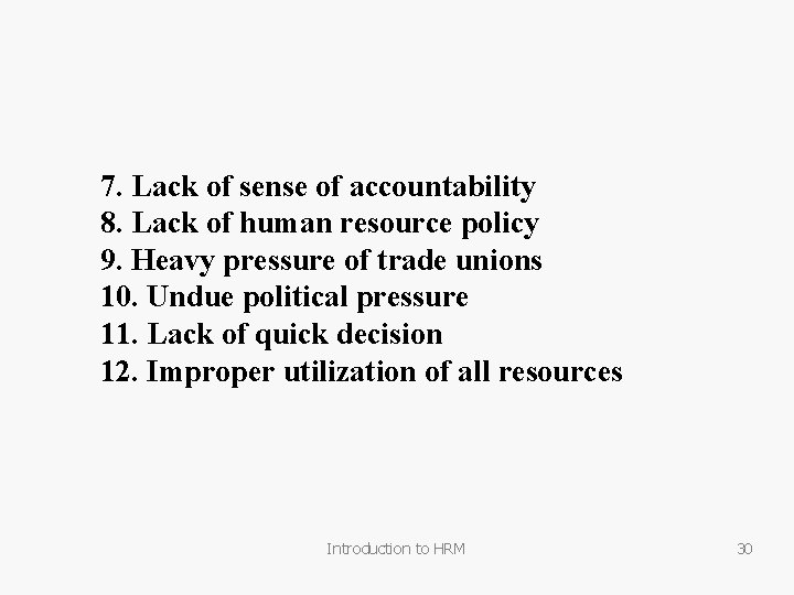 7. Lack of sense of accountability 8. Lack of human resource policy 9. Heavy