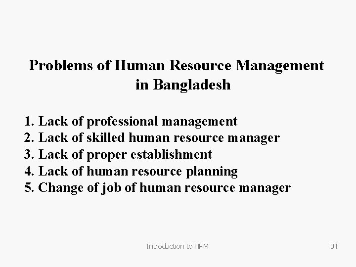 Problems of Human Resource Management in Bangladesh 1. Lack of professional management 2. Lack