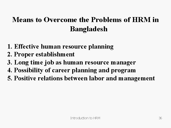 Means to Overcome the Problems of HRM in Bangladesh 1. Effective human resource planning