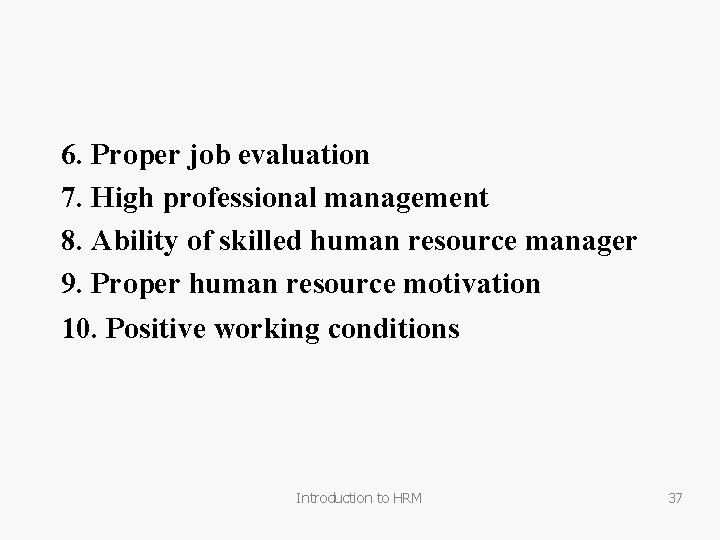 6. Proper job evaluation 7. High professional management 8. Ability of skilled human resource