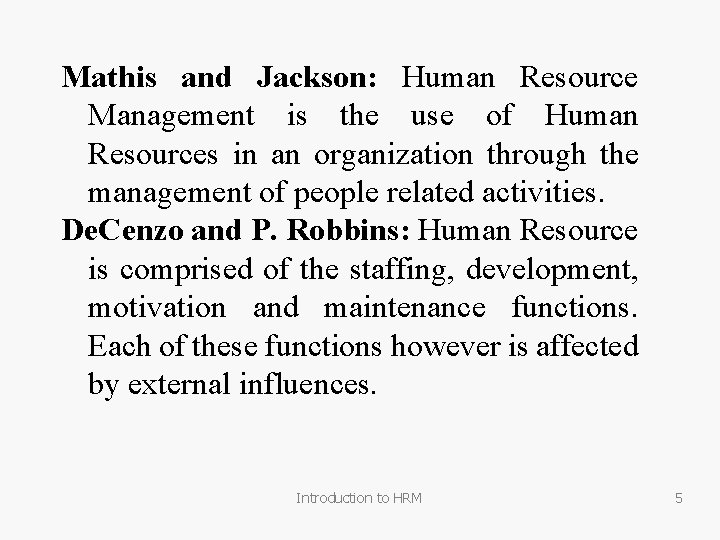 Mathis and Jackson: Human Resource Management is the use of Human Resources in an