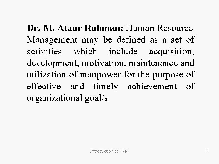 Dr. M. Ataur Rahman: Human Resource Management may be defined as a set of